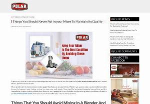 Things You Should Never Put In your Mixer To Maintain Its Quality - Prepare your favorite recipes without spending elaborate hours in the kitchen. Buy best quality juicer mixer grinders online from reputed electric appliance brands in India.