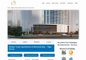 Nobles Tower Apartments at Business Bay - Tiger Group - Tiger Properties presenting Nobles Tower with a range of luxurious 1, 2 & 3-bedroom furnished apartments located at Business Bay, Dubai.