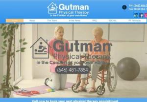 Gutman Physical Therapy - We provide physical therapy in patients' homes in Brooklyn, Queens, Staten Island and Nassau County, New York. We have highly experienced male and female therapists. We accept Medicare, Medicaid and most private insurance. No additional cost beyond what we bill your insurance.
