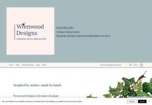 Wrenwood Designs - Beautiful gifts and homeware all inspired by nature. 
Custom designs also available.