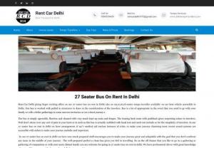 27 Seater Bus On Rent In Delhi | Luxury Mini Bus On Hire - Rent Car Delhi is offering Luxury 27 seater, 35 seater, 40 seater, 45 seater, 50 seater luxury bus on rent in Delhi to outstation and local tours. We also give our 27 Seater Bus on Rent in Delhi for Marriage and different occasions. Book Easily our 27 Seater Bus On Rent at cheapest rates.