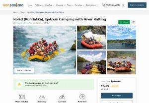 Kolad (Kundalika), Igatpuri Camping with River Rafting 2020 | BanBanjara - Kolad (Kundalika) camping in Igatpuri with River Rafting 2020 with BanBanjara offers departures from Mumbai and Pune at best prices. Call +91 9001504000.