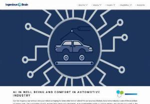 AI In Well Being And Comfort In Automotive Industry - Artificial intelligence is creating a significant impact on how cars are manufactured. Artificial intelligence is creating an influential impact on how cars are manufactured and well equipped with AI systems to manage traffics in the cities and the passenger and driver's comfort and well-being. Here's how.
