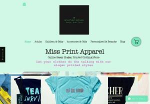 Miss Print Apparel - We are a small hand printed clothing & accessories store for , kids & babies. Producing Sassy & unique slogan clothing. 
We offer a service. We can provide custom made designs for , hen or stag parties, gifts etc. We are located in Lancashire - will deliver locally within the area , royal mail. We offer overseas shipping too.