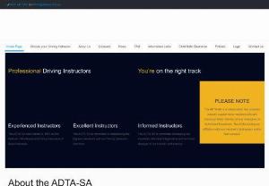 Adtasa - The ADTA-SA is an Association that provides industry support to its members who are individual Motor Vehicle Driving Instructors or Authorised Examiners. The ADTA-SA has no affiliation with any member's businesses and/or their conduct.