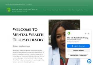 Mental Wealth Telepsychiatry - Mental Wealth Telepsychiatry provides comprehensive psychiatry services for clients challenged by mental health related disorders. We provide initial psychiatric evaluation, medication management and counseling services for our clients. Life presents challenges above our control. Addressing our mental health should not be a challenge. Mental Wealth Telepsychiatry meets you where you are by providing services in your home and outside regular hours.