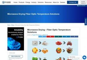 Microwave Drying - Fiber Optic Temperature Solutions - Temperature Controlled Microwave drying have immensely contributed to the production of top-quality dehydrated foods. Fiber optic temperature sensing technology is the most suitable