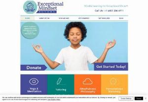 Exceptional Mindset Tutors - Exceptional Mindset Tutors is a non-profit organization that offers affordable tutoring services for children with special needs. By incorporating a mindfulness-based approach to learning, we help students with special needs such as ADHD, SLD, ASD, speech or language impairment, visual or hearing impairment, anxiety, and Down syndrome attain the academic and emotional skills they need to thrive in the modern world.