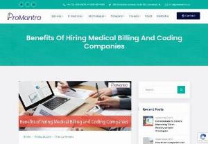 Benefits of hiring Medical Billing and Coding Companies - Most of the healthcare professionals began seeking help from coding and billing companies to make the process smoother. Hiring medical billing & coding company