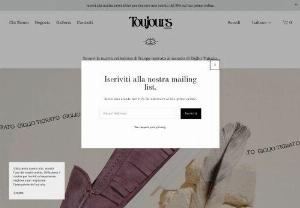 Toujours Milano - Toujours is milanese a brand of accessories for 