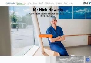 Nick Howells Knee Surgeon - Mr Nick Howells is a consultant orthopaedic surgeon specialising exclusively in knee surgery.