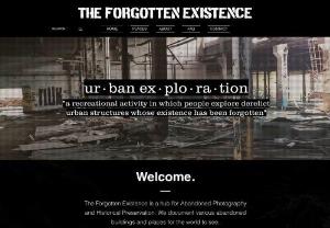The Forgotten Existence - The Forgotten Existence is a documentation and historical preservation photography hub for abandoned buildings and places.