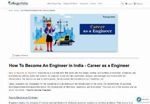 How to become an Engineer | Steps to becoming an Engineer | College Disha - Engineering is a broad term that deals with the design, testing, and building of machines, structures, and processes by utilizing maths and science. An engineer is the one who assembles, designs and manages our environment and infrastructure, the devices we use to communicate, the processes that manufacture our medicines etc.