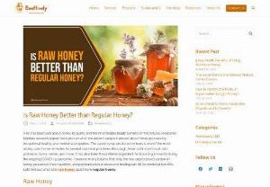 Is Raw Honey Better than Regular Honey? - Raw Honey which is unprocessed and unpasteurized is believed to have more health benefits as compared to the pasteurized and treated regular honey.
