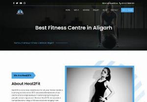 Famous Fitness Centre in Aligarh - Are you looking for Famous Fitness Centre in Aligarh? Heal 2 Fit is the best Fitness Centre in Aligarh. We also provide yoga, dietician, physiotherapy, child fitness and so on.