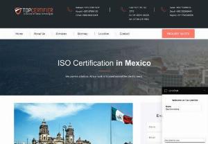 ISO Certification in Mexico |TOPCertifier - TopCertifier is a global certification and consulting company offering international quality 
management certification services for various International Quality Standards
 like ISO 9001, ISO 14001, ISO 18001, ISO 22000, ISO 27001, ISO 20000, ISO 22301, CMMI and CE Mark.
Contact @ TopCertifier for hassle-free ISO Certification in Mexico.