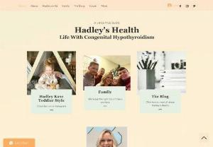 Hadley's Health - This is a health and lifestyle website and blog that focuses on our daughter's journey with Congenital Hypothyroidism