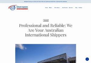 Australian International Shippers - Overseas Packers & Shippers are a one-stop service when it comes to moving your belongings to overseas.