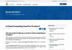 Is Cloud Computing Good For Freshers? - Cloud computing is a very good field for freshers because there are a lot of opportunities in the field of cloud computing and there are very few professionals who are truly skilled and competent in the matter of operating cloud computing platforms. The answer to the question - 