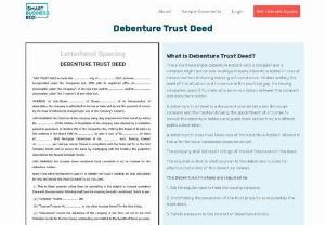 Debenture Trust Deed - There are innumerable debenture holders with a company and that company might not be oblige to every debenture holder in case of any matter which include carrying out compliance. Understanding the importance and need of the situation and to solve the gap, the issuing many companies appoints a trustee who serves as a liaison in between the organization and the debenture holder. 

At smartbussinessbox.com you will get a debenture trust deed along with 1000 plus ready-to-use business agreements..