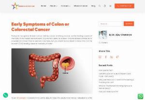 Early Symptoms of Colon or Colorectal Cancer - Everyone recognizes breast cancer, kidney cancer and lung cancer as the leading causes of mortality in the Indian subcontinent. Colorectal cancer is a lesser-known disease in India as its prevalence is lower than in western countries, but you would be surprised to know that it is the seventh (7th) leading cause of mortality in India!