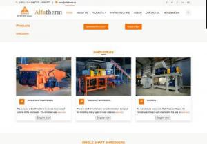 Alfa Therm - Waste Shredder Machines - Alfa Therm is a waste management firm and nowadays stands for providing the most economical and efficient waste management equipment for the management of all kinds of Waste ranging from medical/ hazardous, animal, electronic, municipal, and industrial Waste Shredder