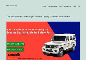 The Importance of Investing In Genuine Quality Mahindra Bolero Parts - By ensuring that you only use high-quality Mahindra Bolero Parts sourced from a credible supplier, you can keep your SUV running flawlessly for a long time to come. Make sure that you go for a well-established and certified spare part seller of Mahindra parts.