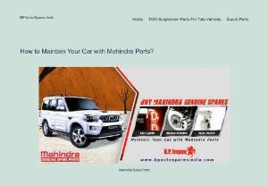 How to Maintain Your Car with Mahindra Parts? - To sum it up, maintaining your car from time to time is extremely vital to ensure great performance and durability. If any of the Mahindra Parts have worn out or need replacement, find a trusted dealer who offers authentic and certified parts.