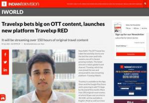 Travelxp Launches 4K OTT - Travelxp is launching 4k OTT and once again breaking the travel boundaries.