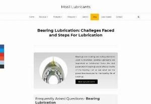 Bearing Lubricants- Challenges faced in Bearing Lubrication - Lubrication is the heart of bearing and bearing lubricants improves the life of the bearing by reducing friction, wear, and promotes a healthy life to the equipment and rotating parts.