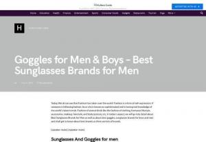 Best Sunglasses Brands for Men - We all can see that Fashion has taken over the world! Fashion is a form of self-expression. In today's aspect, in our article, we will go into detail about Best Goggles for Men.