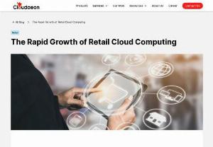 cloud computing in retail industry - Cloud computing is driving innovation in the retail industries at an increasingly accelerated pace, from the big players in the upper right to small local independent companies. The importance of the cloud is growing exponentially.