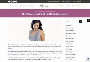 The Ultimate Guide to Breast Reduction Surgery - Breast reduction surgery or reduction mammoplasty is a surgical procedure used to reduce the size of a woman's breasts. Several women opt for this procedure due to the discomfort and self-consciousness they feel about their breasts.