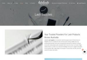 Lash Supplies - Adelaide Lash Supplies is an Australian-owned boutique provider of lash products in Adelaide and across Australia. We take immense pride in being a reliable choice by professional beauticians. We've been serving beauty enthusiasts for well over a decade and are the industry leaders with a reputation that is second to none. Our stream of high-quality products is a result of our extensive knowledge and our aim to support lash stylists across Australia.