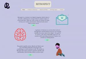 Retrospect - Retrospect is a student-run digital magazine which aims to provide a platform for young writers to explore topics of social relevance. With our wide variety of content we hope to keep our readers entertained, informed and aware.