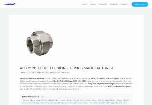 Alloy 20 Tube to Union Fittings Manufacturer - Sachiya Steel International Is One Of The Leading Manufacturer And Exporter of Alloy 20 Tube to Union Fittings, where we also deliver quality assured services. These Alloy 20 Tube Fittings (UNS N08020) is a nickel - iron - chromium austenitic alloy that was developed for maximum resistance to acid attack, specifically sulfuric acid. Our Alloy 20 Compression Fittings' corrosion resistance finds other uses in the chemical, food, pharmaceutical, power generation, and plastics industries.
