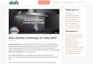 Best Kitchen Chimneys in India 2021 - You would have heard about different Chimneys from your friends, parents or neighbors who had installed the same in their homes. Well, if you are also planning to install a chimney at home then you must make sure that you have understood all about the various kinds of Chimneys, and the different uses of a chimney, which is one of the most important accessories of the kitchen. Let's find out the best kitchen chimney in India with a complete analysis.