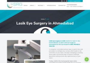 Best Lasik Eye Surgery In Ahmedabad | Know Lasik Surgery Cost - SRG Eye Hospital laser specialists center is the best lasik hospital for refractive surgery in Ahmedabad. Get lasik at affordable costs from top specialists for Lasik Eye Surgery.