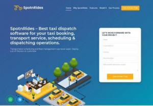 SpotnRides - New Profitable Taxi Dispatch Software - SpotnRides is a leading taxi dispatch software solution provider dedicated to the taxi industry. Our taxi dispatch solution is used by many clients globally. If you are already in the taxi business or want to start a taxi business can get the support of us by purchasing our dispatch solution. We provide free after sale support for some time customization is done at a nominal fee.