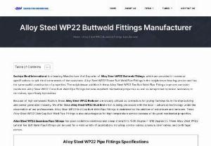 Alloy Steel WP22 Buttweld Fittings Manufacturer - Sachiya Steel International is a Leading Manufacturer And Exporter of Alloy Steel WP22 Buttweld Fittings, which are provided in numerous specifications to suit the diverse needs of the customers. Alloy Steel WP22 Elbow Butt Weld Pipe Fittings is the molybdenum bearing version and has the same useful combination of properties. The molybdenum addition in these Alloy Steel WP22 Tee Butt Weld Pipe Fittings improves corrosion resistance. Alloy Steel WP22 Cross Butt Weld Pipe Fittings contains...