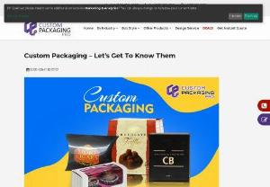 Custom Packaging - Let's Get To Know Them - The Custom Packaging play a key role for the brands and their products in various ways. Which is why it is essential to make them right.