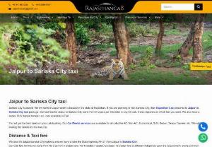 Jaipur to Sariska City Taxi | Jaipur to Sariska City Cab - Book Jaipur to Sariska City taxi online at best price and relax. Rajasthan Cab provides most reliable and affordable cab service on this route. Price starts Rs. 9/Km