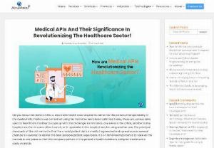 How Healthcare APIs are benefitting Medical Firms? - This article sheds light on the rising significance of medical APIs in resolving issues related to interoperability faced by most medical organizations.