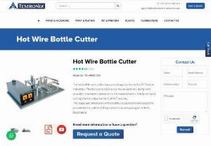 Hot Wire Bottle Cutter Manufacturer Company - If you are looking to Hot Wire Bottle Cutter Manufacturer Company , then you have come at the right place. Testronix is the premier manufacturer and supplier of high quality Hot Wire Bottle Cutter all across the globe. Call now for price: +91 9313140140.