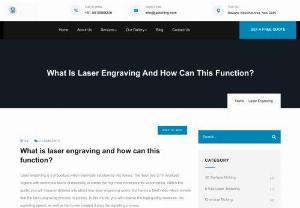 What is Laser Engraving and how can this Function? | Blog - This blog provided an overview of the Laser Engraving services. This blog is helpful to explain laser engraving as well as its function.