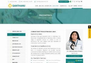 Paediatric clinic near me - Santhanu is the best paediatric centre in Hyderabad, our services include Vaccination/Immunization,
Infant & child nutrition, Respiratory Problems,
Infectious diseases etc.