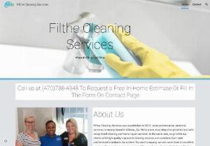 Filthe Cleaning Services LLC - Filthe, Cleaning Services was established in 2019 we're an innovative Janitorial services company based in Atlanta , Ga. We're a one stop shop that provides you with exceptional cleaning and home repair services. In the same vein, we provide our clients with high-quality, top-notch cleaning services and solutions that meet professional standards. As a client- focused company. we are committed to excellent service with superior customer service. We provide our clients with high-quality...