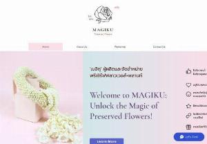 Magiku Preserved Flowers - We are a leading preserved flowers manufacturer in Bangkok, Thailand. Most of our fresh flowers are from growers in Northern part of Thailand. We preserve tulips, roses, hydrangea, carnations, moss, fern, plants and many more.