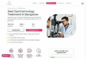 Best eye hospital in bangalore - Ophthalmology is a discipline of medical sciences that deals with the diagnosis and treatment of all diseases related to the eye. It is hard to find a good eye specialist or eye hospital in Bangalore for the best advice.