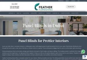 Best Panel Blinds in Dubai - Feather Furnishing - Feather Furnishing offers the best Panel Blinds in Dubai. We are a well-known Blinds Shop in Dubai offering premium quality Panel Blinds at affordable prices. Panel blinds are a modern variation of vertical blinds that use wide fabric panels and they are the best option for larger windows, patio doors etc. Panel Blinds can be used as room dividers and they are ideal blinds if you like to maintain privacy in your spaces. Other than Panel Blinds, we offer a wide range of blinds.